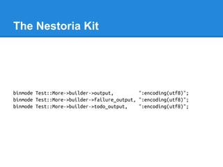 The Nestoria Kit
binmode Test::More->builder->output, ":encoding(utf8)";
binmode Test::More->builder->failure_output, ":en...