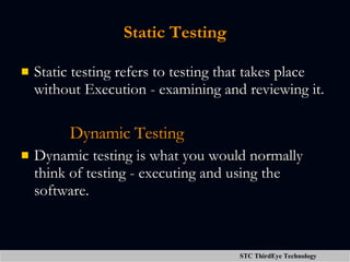 Static Testing <ul><li>Static testing refers to testing that takes place without Execution - examining and reviewing it. <...