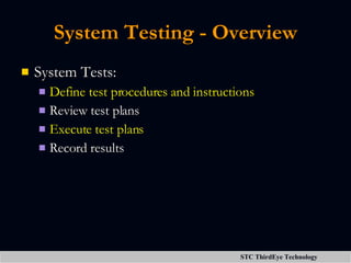 System Testing - Overview <ul><li>System Tests: </li></ul><ul><ul><li>Define test procedures and instructions </li></ul></...