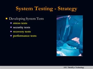System Testing - Strategy <ul><li>Developing System Tests </li></ul><ul><ul><li>stress tests </li></ul></ul><ul><ul><li>se...