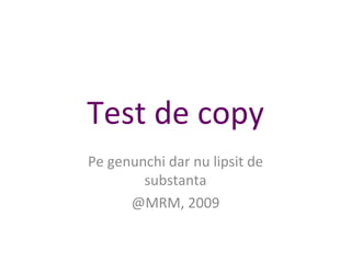 Test de copy Pe genunchi dar nu lipsit de substanta @MRM, 2009 