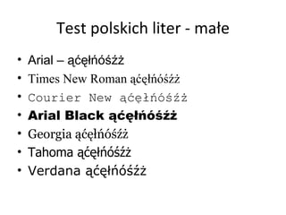 Test polskich liter - małe ,[object Object],[object Object],[object Object],[object Object],[object Object],[object Object],[object Object]