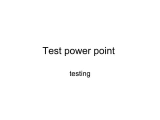 Test power point  testing 