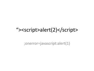 “><script>alert(2)</script>
;onerror=javascript:alert(1)
 