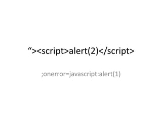 “><script>alert(2)</script> 
;onerror=javascript:alert(1) 
