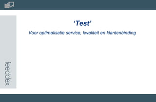 ‘ Test’ Voor optimalisatie service, kwaliteit en klantenbinding  
