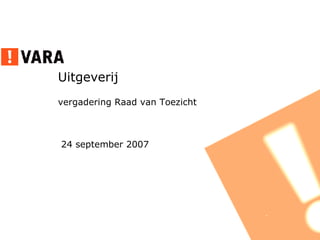 Uitgeverij   vergadering Raad van Toezicht   24 september 2007 