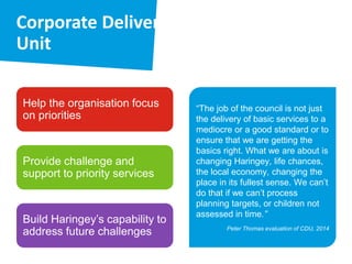 “Through the leadership
from the top of the
organisation, a much
clearer sense of direction
is being provided and
real ambition is being
demonstrated for both the
place and the council.”
LGA Corporate
Peer Challenge
October 2014
 