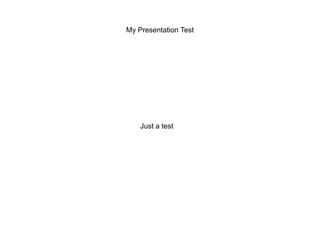 My Presentation Test




    Just a test
 