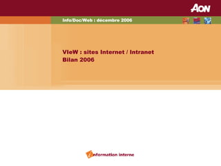 Info/Doc/Web : décembre 2006 VIeW : sites Internet / Intranet Bilan 2006 