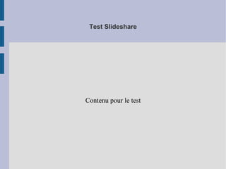 Test Slideshare




Contenu pour le test
 