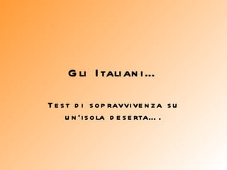 Gli Italiani… Test di sopravvivenza su un’isola deserta…. 
