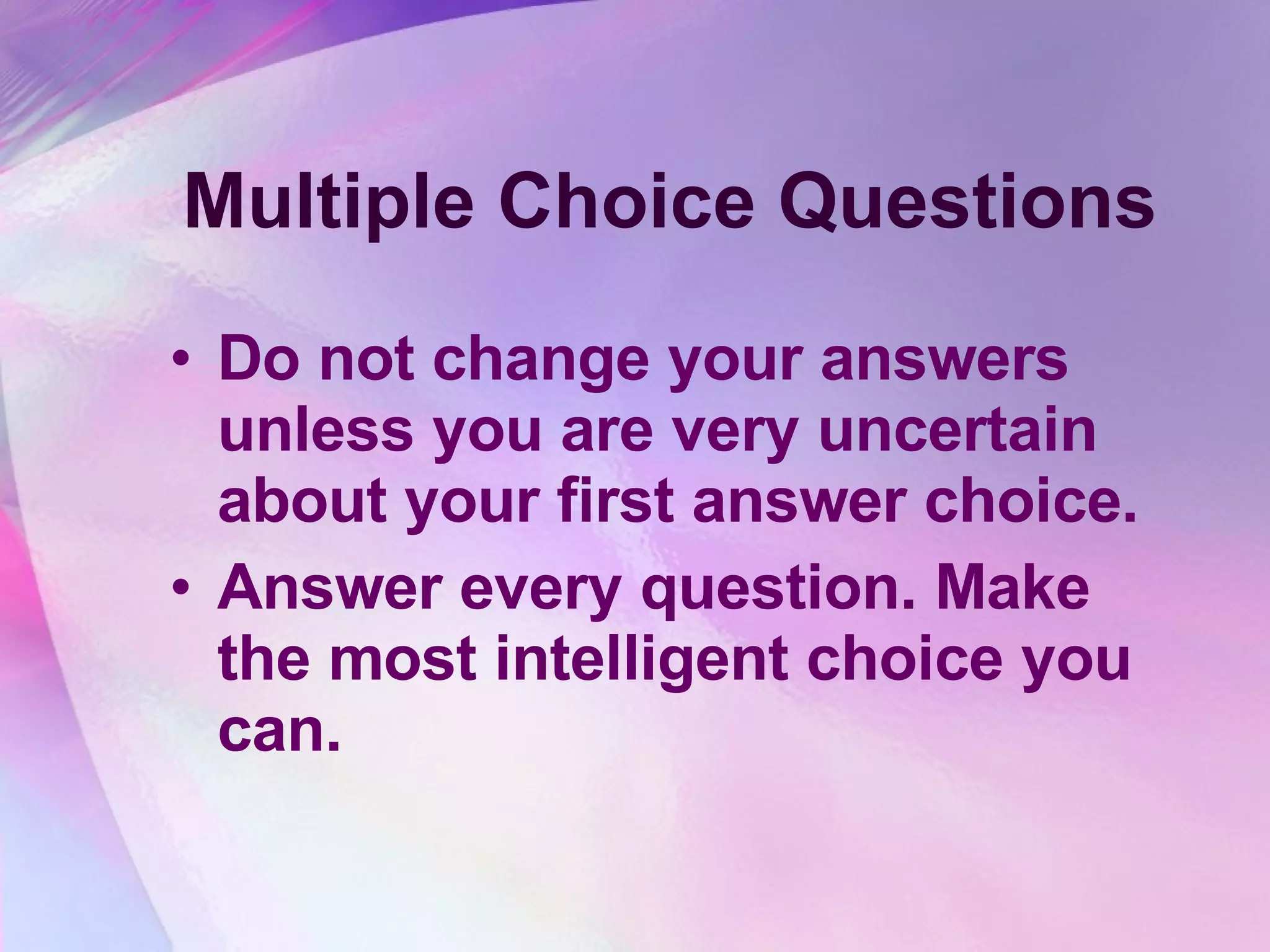 Multiple Choice Questions Do not change your answers unless you are very uncertain about your first answer choice. Answer every question. Make the most intelligent choice you can. 