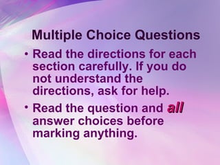 Multiple Choice Questions Read the directions for each section carefully. If you do not understand the directions, ask for help. Read the question and  all  answer choices before marking anything. 