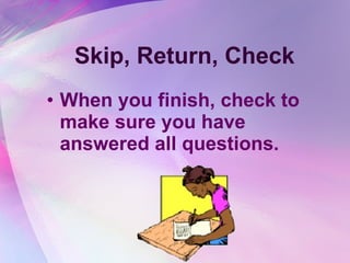 Skip, Return, Check When you finish, check to make sure you have answered all questions. 