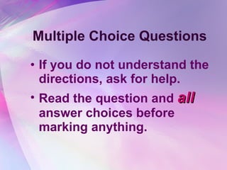 Multiple Choice Questions If you do not understand the directions, ask for help. Read the question and  all  answer choices before marking anything. 