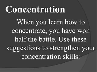 Concentration
When you learn how to
concentrate, you have won
half the battle. Use these
suggestions to strengthen your
co...