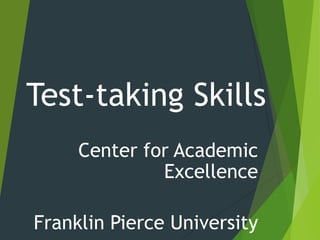 Test-taking Skills
Center for Academic
Excellence
Franklin Pierce University
 