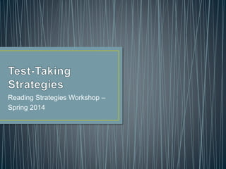 Reading Strategies Workshop – 
Spring 2014 
 