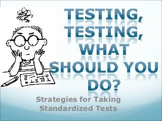 Strategies for Taking
 Standardized Tests
 