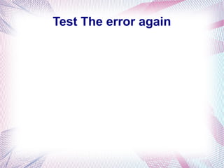 Test The error again
 