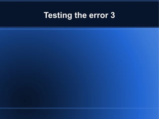 Testing the error 3
 