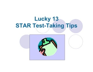 Lucky 13
STAR Test-Taking Tips
 