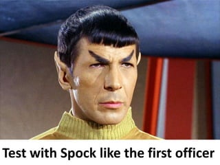 Test with Spock like the first officer

 