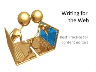 Writing for
the Web
Best Practice for
content editors
1
 