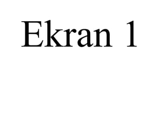 Ekran 1
 