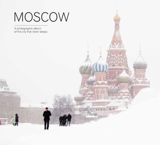 MOSCOW
A photographic album
of the city that never sleeps
 