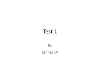 Test 1 By Emma W 
