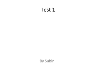 Test 1 By Subin 
