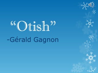 “ Otish”   -Gérald Gagnon 