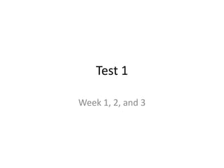 Test 1

Week 1, 2, and 3
 