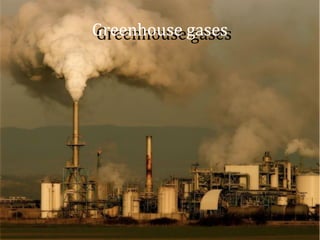 Greenhouse gases
Greenhouse gases

 