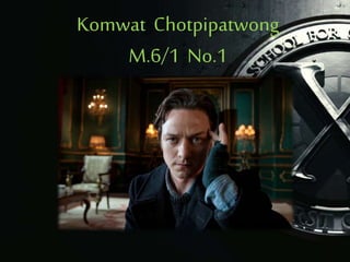Komwat Chotpipatwong
M.6/1 No.1
 