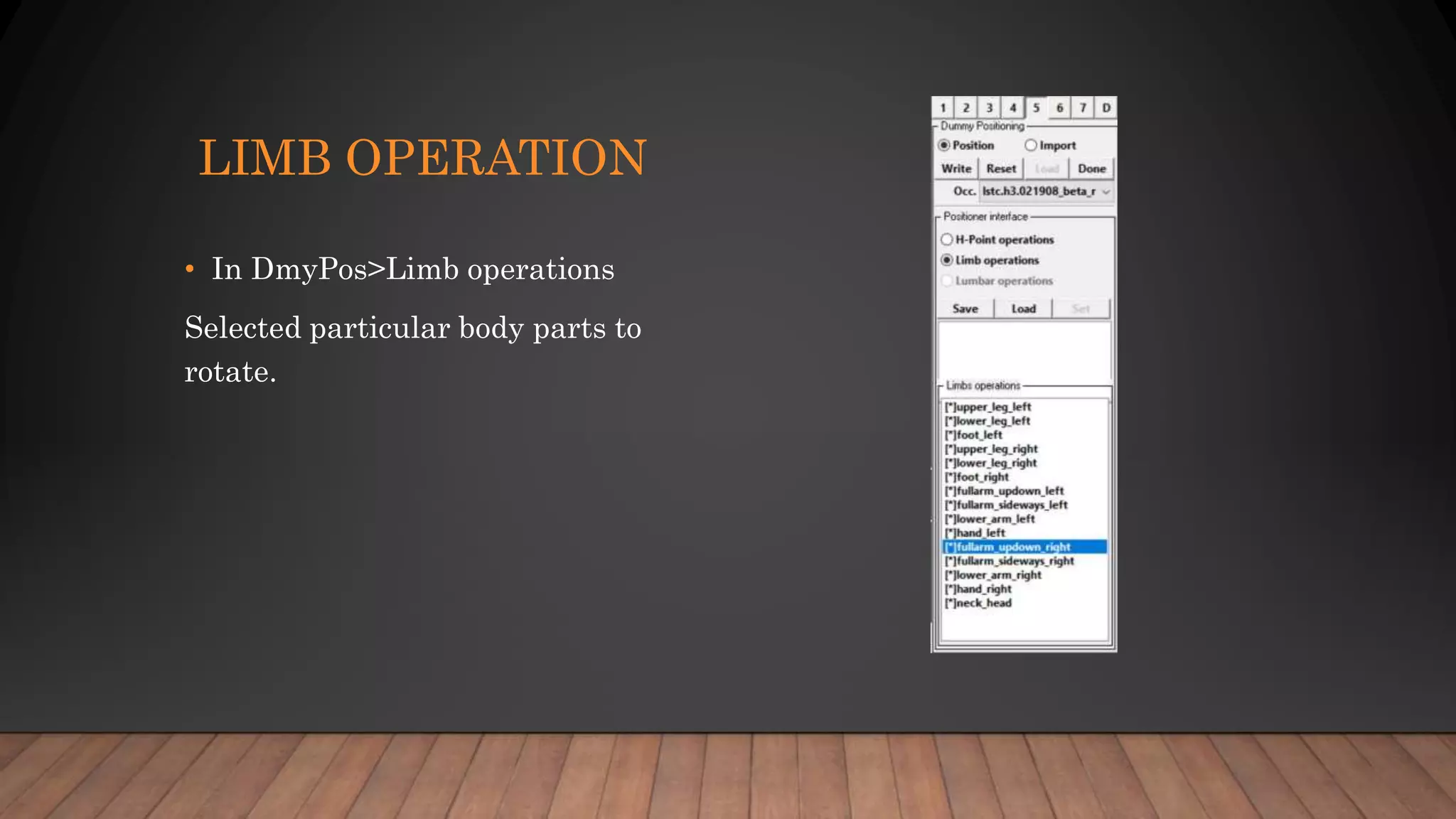 LIMB OPERATION
• In DmyPos>Limb operations
Selected particular body parts to
rotate.
 
