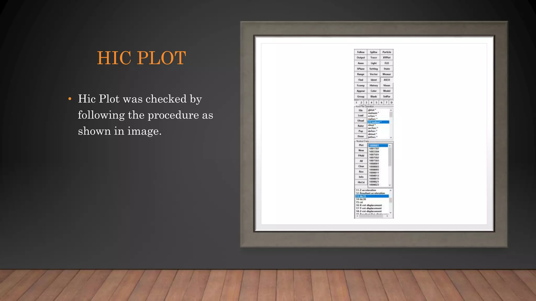 HIC PLOT
• Hic Plot was checked by
following the procedure as
shown in image.
 