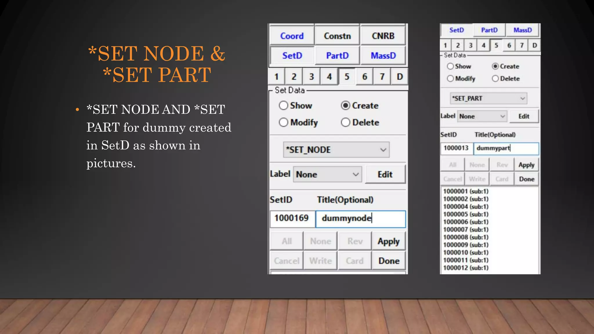 *SET NODE &
*SET PART
• *SET NODE AND *SET
PART for dummy created
in SetD as shown in
pictures.
 