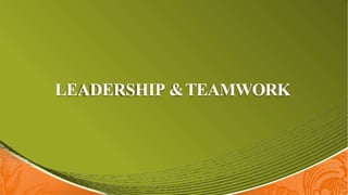 LEADERSHIP &TEAMWORK
 