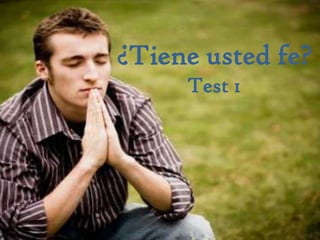 ¿Tiene usted fe?
     Test¿Tiene usted fe?
         1
              Test 1
 