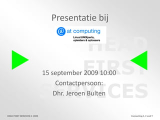 Presentatie bij 15 september 2009 10:00 Contactpersoon:  Dhr. Jeroen Bulten 