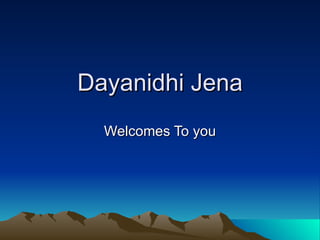 Dayanidhi Jena Welcomes To you 