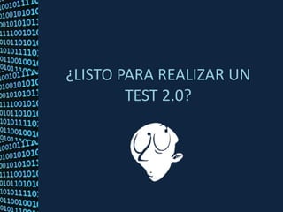 ¿LISTO PARA REALIZAR UN TEST 2.0? 