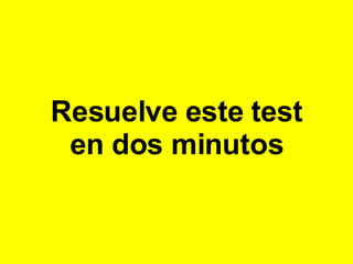 Resuelve este test en dos minutos 