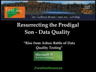 Resurrecting the Prodigal Son - Data Quality    “ Rise from Ashes: Battle of Data Quality Testing” 