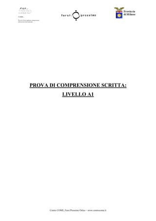 Centro COME, Farsi Prossimo Onlus – www.centrocome.it
PROVA DI COMPRENSIONE SCRITTA:
LIVELLO A1
 