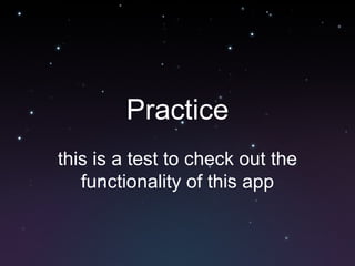 Practice this is a test to check out the functionality of this app 