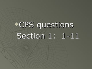 CPS questions  Section 1:  1-11 